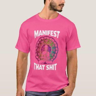 Manifest That Law Of Attraction Spiritual Funny Yo T-Shirt