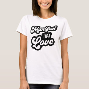 Manifest That Love Tee Script Typography T-Shirt