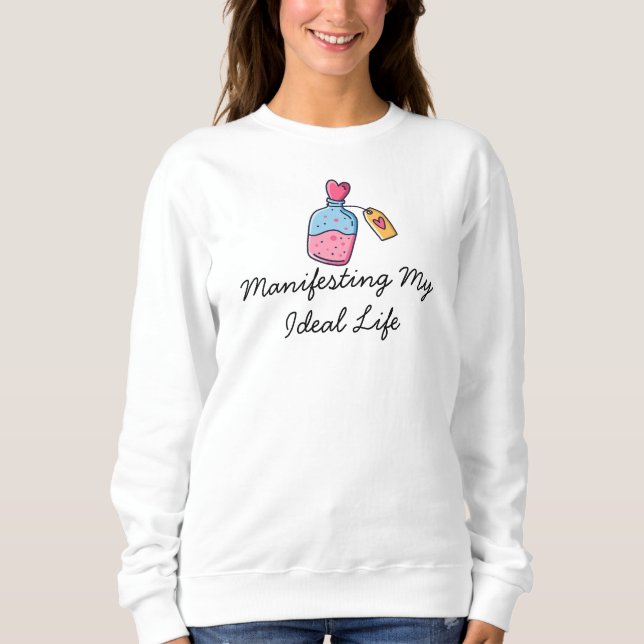 Manifesting My Ideal Life SweatShirt (Front)
