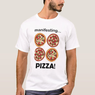 Manifesting Pepperoni Pizza T-Shirt