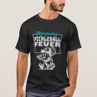 Manifesting Pickleball Fever Fun Sports T-Shirt