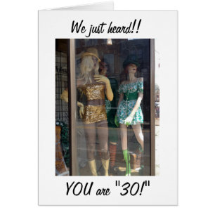 MANNEQUINS ARE SHOCKED THAT YOU ARE 30 GROUP CARD