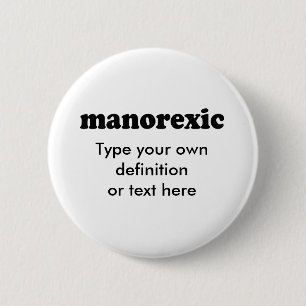 MANOREXIC 6 CM ROUND BADGE