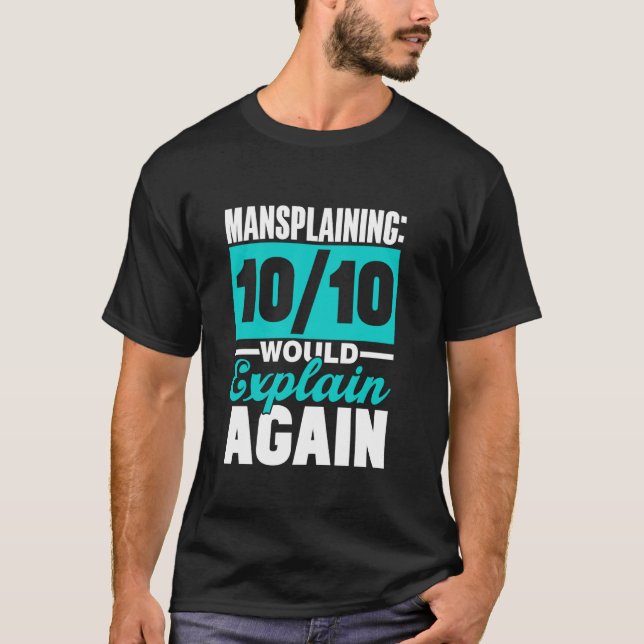 Mansplaining 1010 Would Explain Again Saying Mansp T-Shirt (Front)