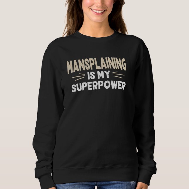 Mansplaining Is My Superpower Funny Sarcastic Men  Sweatshirt (Front)