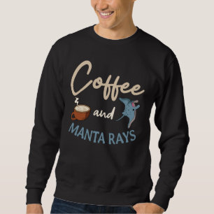 Manta Ray Stingray Mantas Coffee Ocean Biologist Sweatshirt