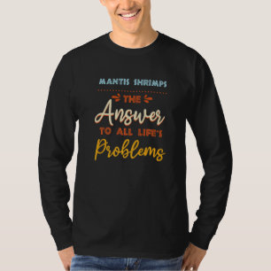 Mantis Shrimps Answer To All Problems Animal Meme T-Shirt