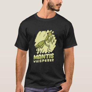 Mantis Whisperer Insect Entomology Predator Prayi T-Shirt