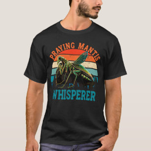 Mantis Whisperer Praying Mantis Insect T-Shirt