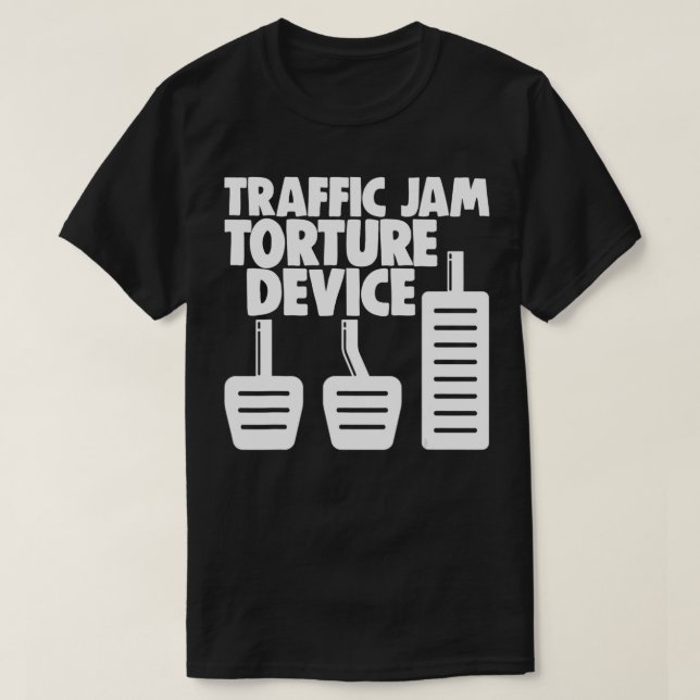 Manual Transmission 3 Pedals Traffic Jam Torture b T-Shirt (Design Front)