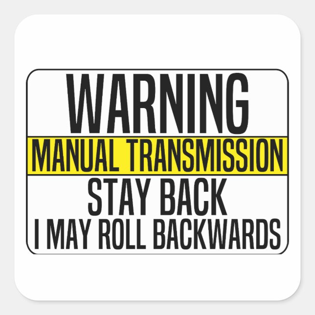 Manual Transmission Stay Back i may roll backwards Square Sticker (Front)