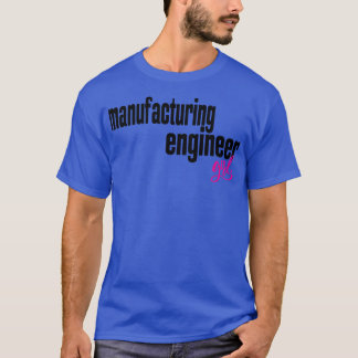 Manufacturing Engineer Girl Manufacturing Engineer T-Shirt