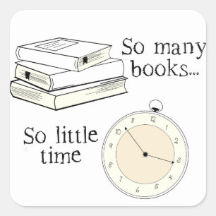 Many Books, Little Time - Choose Colour Square Sticker