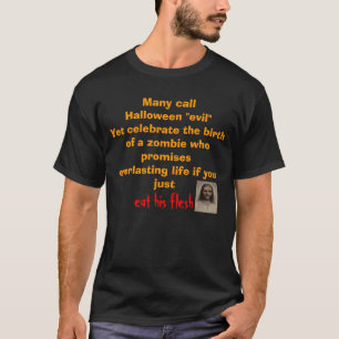 Many call Halloween "evil"Yet celebrate the bir... T-Shirt