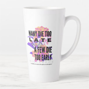 Many die too late and a few too early. NIETZSCHE Latte Mug
