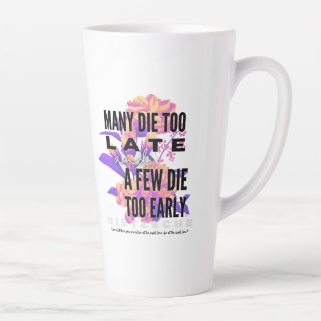 Many die too late and a few too early. NIETZSCHE Latte Mug (Right)