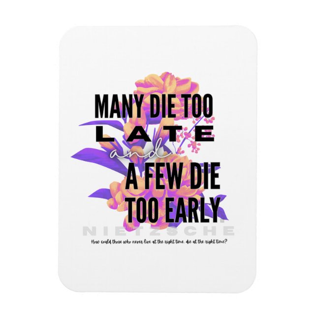 Many die too late and a few too early. NIETZSCHE Magnet (Vertical)