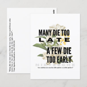Many die too late and a few too early. NIETZSCHE Postcard