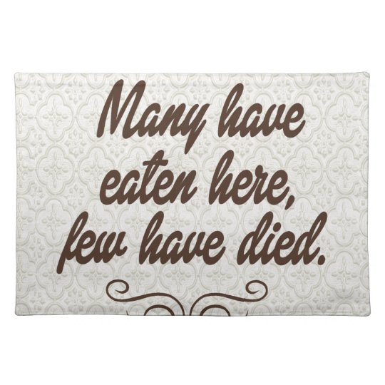 Many have eaten, few have diedfunny placemat Zazzle.co.uk