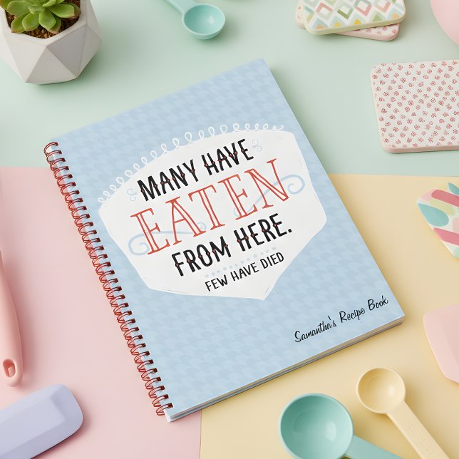 Many Have Eaten From Here Recipe Notebook (The perfect gift for that friend that thinks they can cook.)