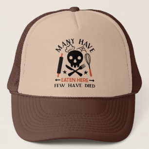 Many Have Eaten Here Few Have Died Funny Quote Trucker Hat