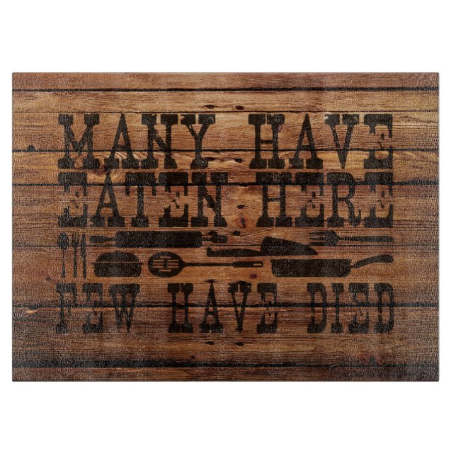 Many Have Eaten Here Few Have Died | Rustic Wood Cutting Board (Front)