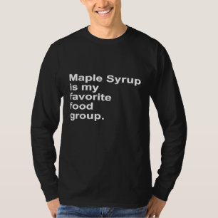 Maple Syrup Is My Favourite Food Group Tap Tree Sa T-Shirt