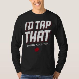 Maple Syrup Maker Iu2019d Tap That Tree for Dad in T-Shirt