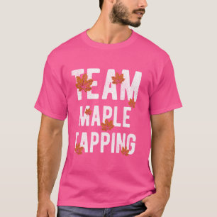 Maple Tapping Maple Syrup Maple Tree Tapping Sappy T-Shirt