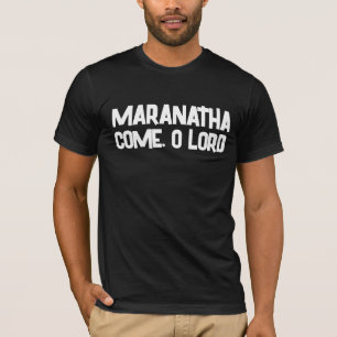 MARANATHA COME O LORD CHRISTIAN T-Shirts