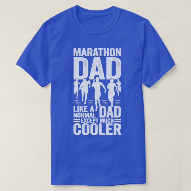 Marathon Dad Like A Normal Dad Except Much Cooler  T-Shirt (Design Front)