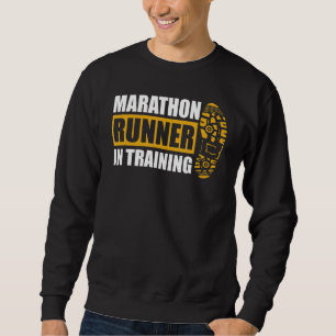 Marathon Runner In Training Quote For A Marathon R Sweatshirt