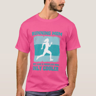 Marathon Running Mum Just Like A Regular Mum Only T-Shirt