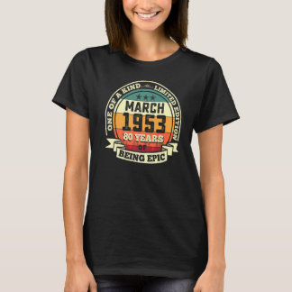 March 1953 70th Birthday  70 Years Of Being Epic T-Shirt