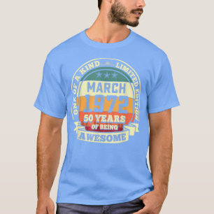 March 1972 50th Birthday Gift 50 Years Of Being Aw T-Shirt
