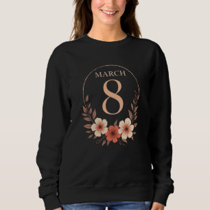 March 8 Floral Vintage Empowerment Design Sweatshirt