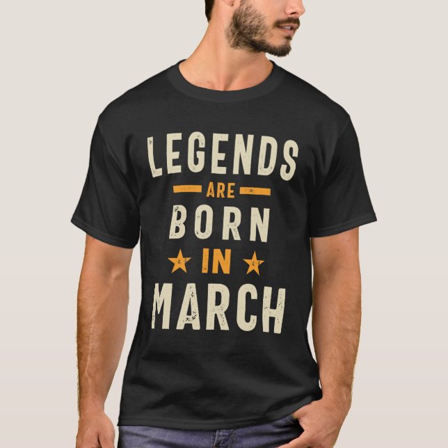 March Birthday Gift Legends Are Born In March T-Shirt (Front)
