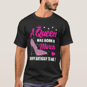 March Birthday S For Women Girls Queen Born In Mar T-Shirt