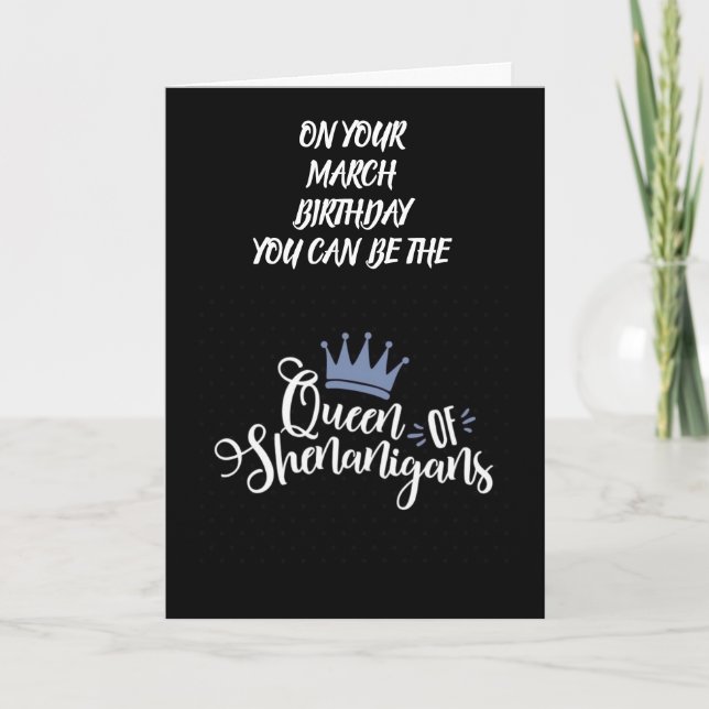 ***MARCH BIRTHDAY*** WISHES QUEEN OF SHENANIGANS CARD (Front)