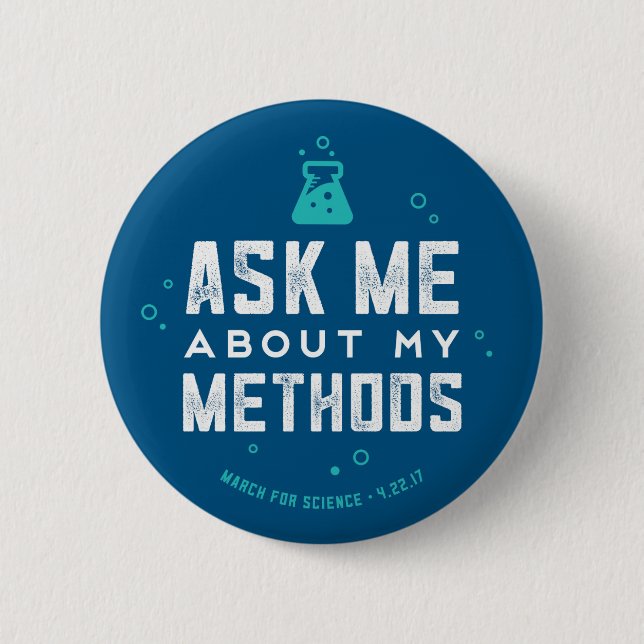 March for Science "Ask Me About My Methods" Button (Front)