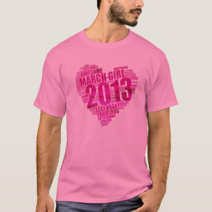 MARCH GIRL 2013 Awesome Fabulous Big Heart 10Th Bi T-Shirt