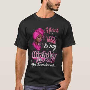 March Is My Birthday African Black Women Birthday  T-Shirt