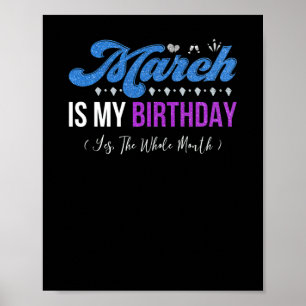 March Is My Birthday The Whole Month January Poster
