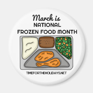 March is National Frozen Food Month   Magnet