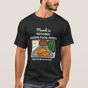 March is National Frozen Food Month   T-Shirt