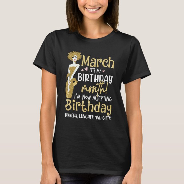 March It's My Birthday Month I'm Now Accepting Bir T-Shirt (Front)