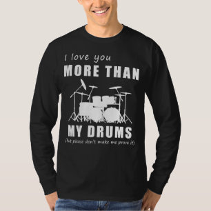 March to the Beat of Love - I Love You More Than D T-Shirt