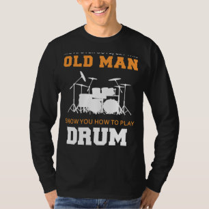 March to the Drummers Beat! Let this Old Man Set T-Shirt