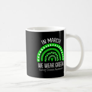 March We Wear Green Kidney Disease Awareness Ribbo Coffee Mug