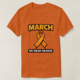 March We Wear Orange Awareness Ribbon T-Shirt